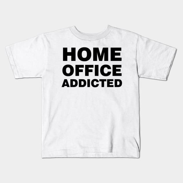 HOME OFFICE ADDICTED Kids T-Shirt by gastaocared